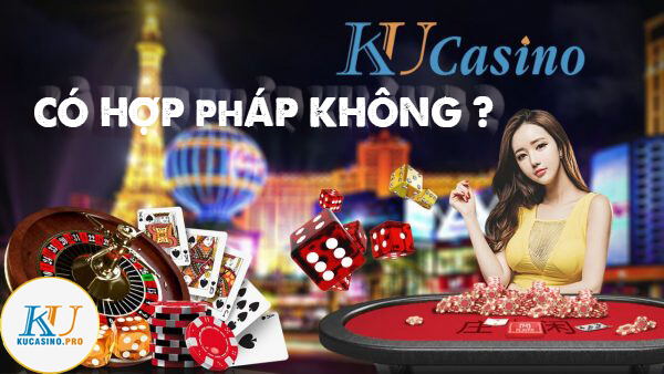 Giải đáp thắc mắc Ku Casino có hợp pháp không