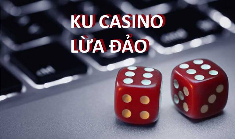 Sự thật sau lời đồn Ku Casino lừa đảo người chơi