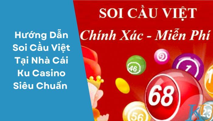Hướng Dẫn Soi Cầu Việt Tại Nhà Cái Ku Casino Siêu Chuẩn
